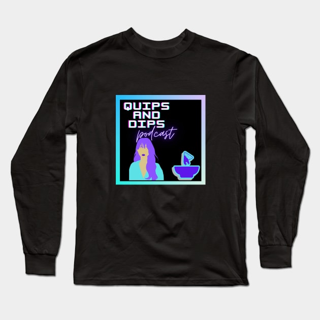 Quips and Dips Long Sleeve T-Shirt by Quips and Dips Podcast